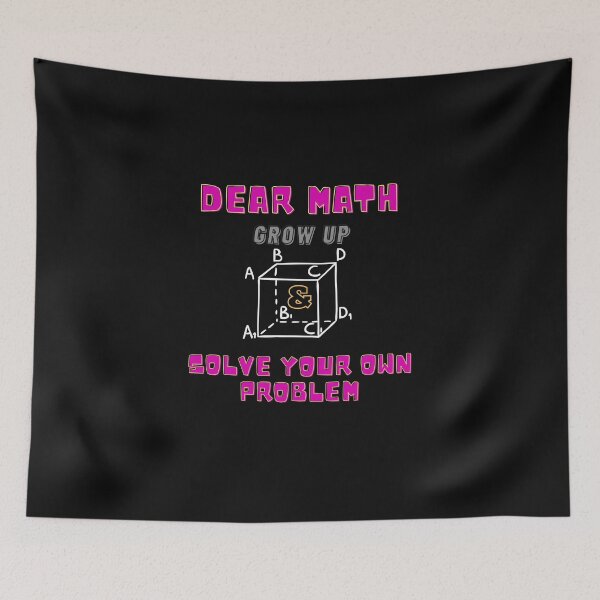 Item preview, Dear Math,  grow up and solve your own problem,Funny, pun,  math design, teachers, school,  designed and sold by allycat57.