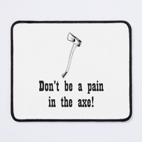 Item preview, Don't be a pain in the axe! designed and sold by Diversity-illus.