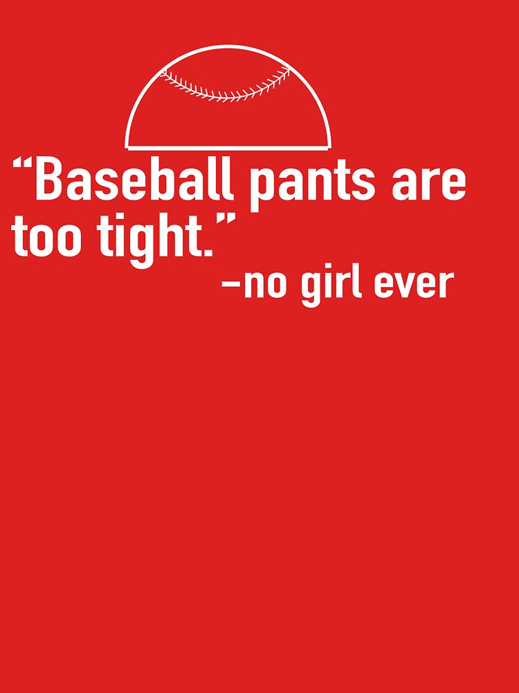 Baseball Pants Are Too Tight Said No Girl Ever Shirt Tank 