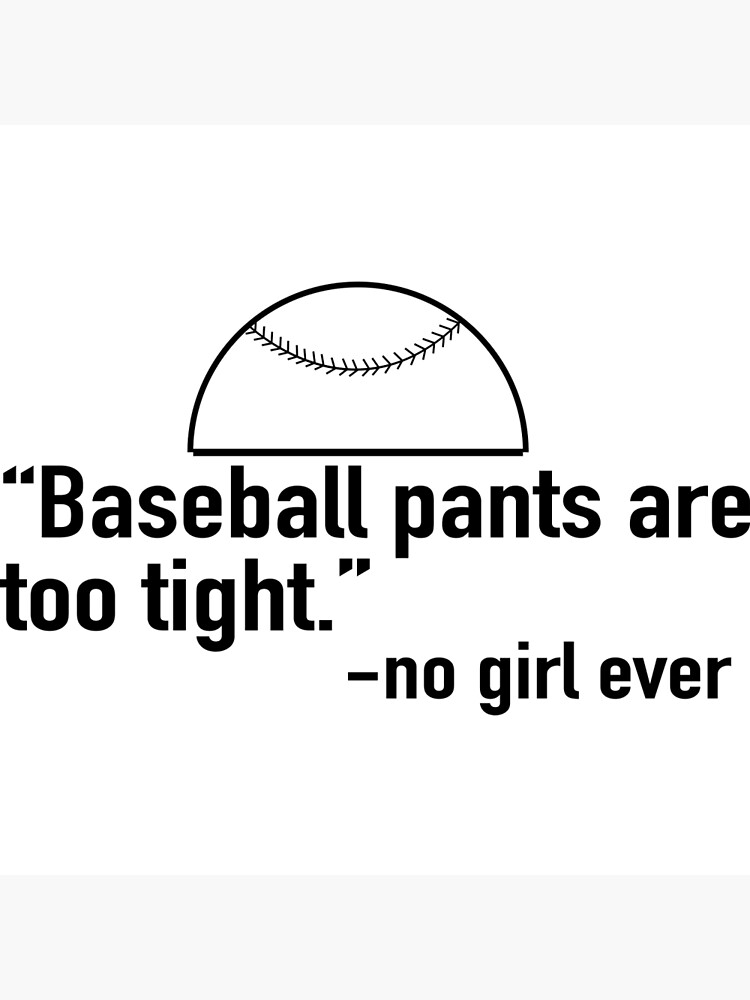 Baseball Pants Are Too Tight Said No Girl Ever Shirt Tank 