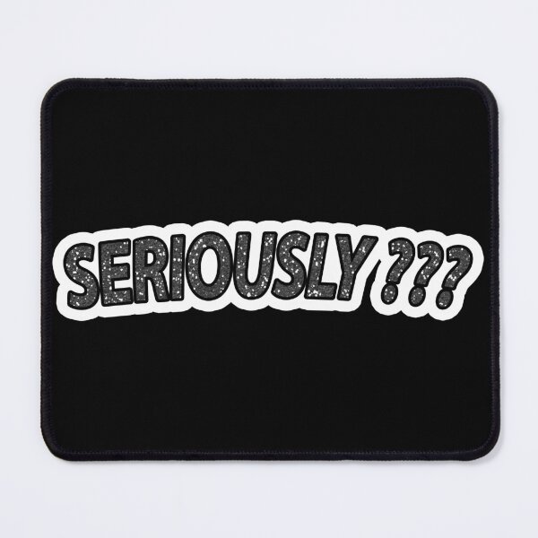 Item preview, Seriously ??? (granitized) designed and sold by janraydesigns.