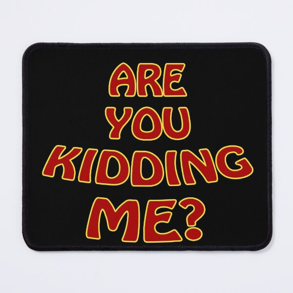 Item preview, Are you Kidding Me? emphasized designed and sold by janraydesigns.
