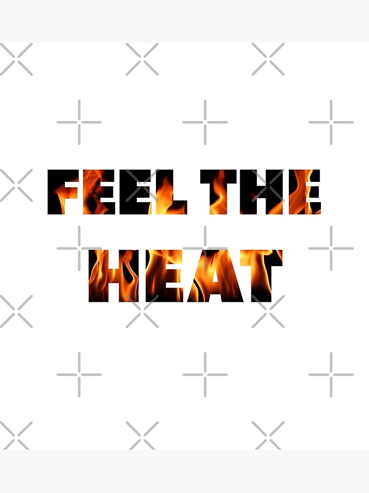 "Feel The Heat" Poster by DOLTA Redbubble