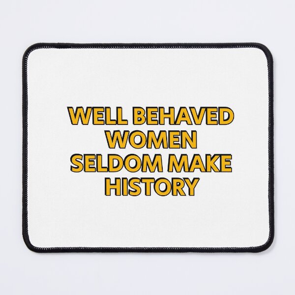 Item preview, Well behaved women seldom make history designed and sold by Inspirationmotivation.