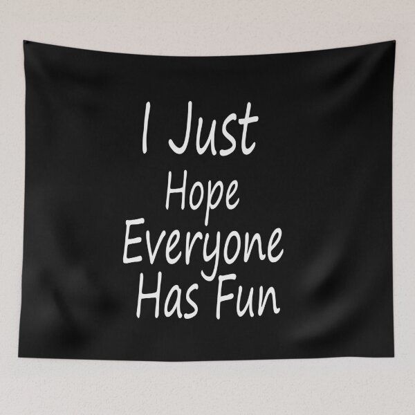 Item preview, I Just Hope Everyone Has Fun designed and sold by Aleksey888.