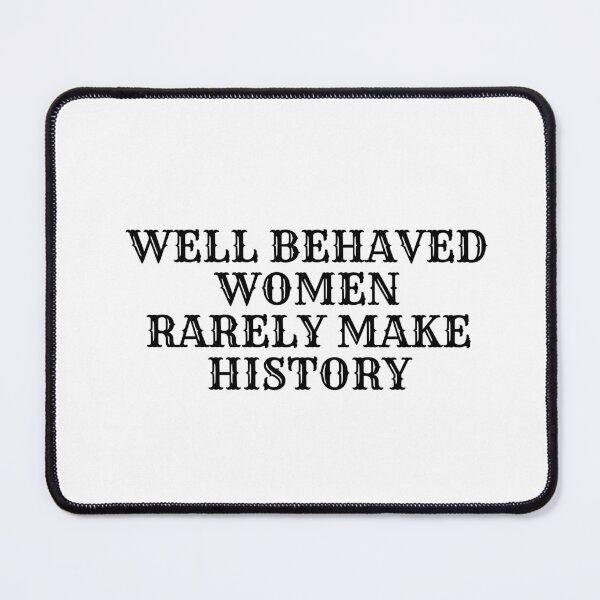 Item preview, Well behaved women seldom make history designed and sold by Inspirationmotivation.