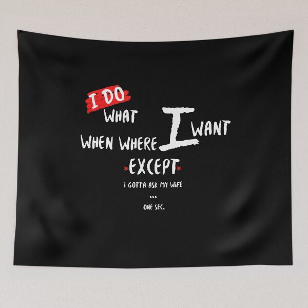 Item preview, I do what when where I want except I gotta ask my wife one sec. designed and sold by XyliaDesign.
