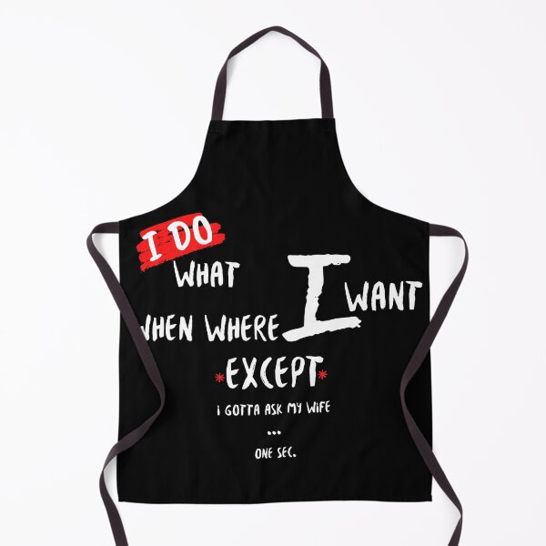 Item preview, I do what when where I want except I gotta ask my wife one sec. designed and sold by XyliaDesign.