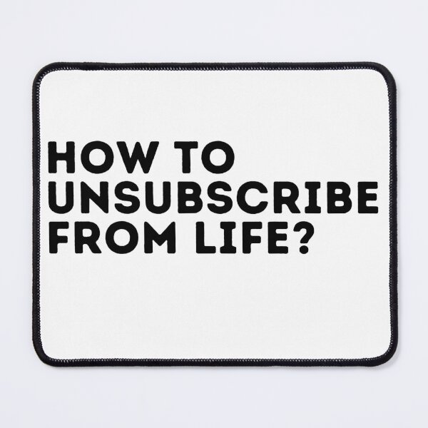Item preview, How to Unsubscribe From Life? designed and sold by pattrischeart.