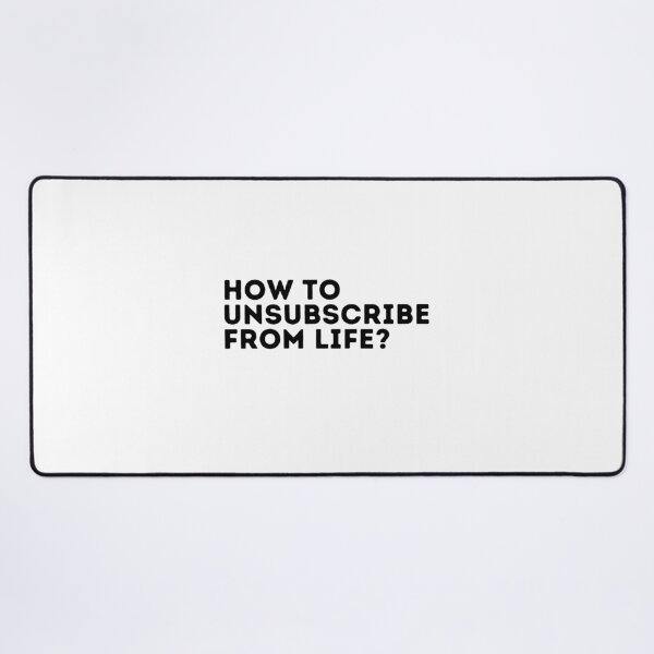 Item preview, How to Unsubscribe From Life? designed and sold by pattrischeart.