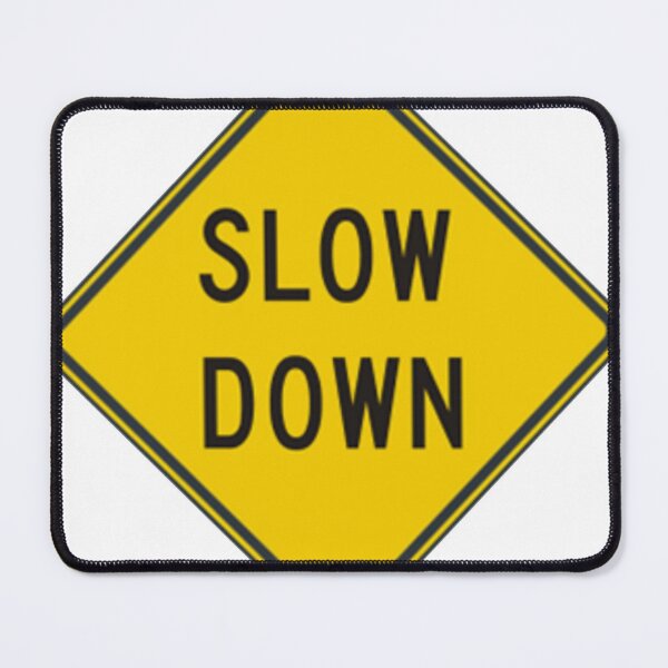 Slow Down, Traffic Sign, #SlowDown, #Slow, #Down, #TrafficSign,  #Traffic, #Sign, #danger, #safety, #road, #advice, #caveat, #symbol, #attention, #care Mouse Pad