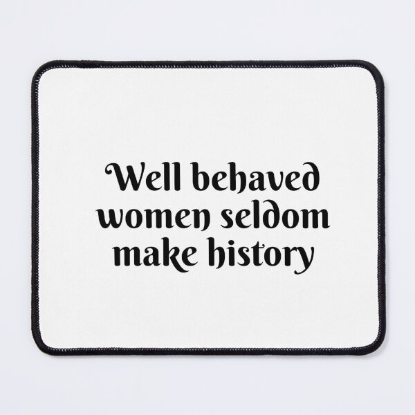 Item preview, Well behaved women seldom make history designed and sold by Inspirationmotivation.