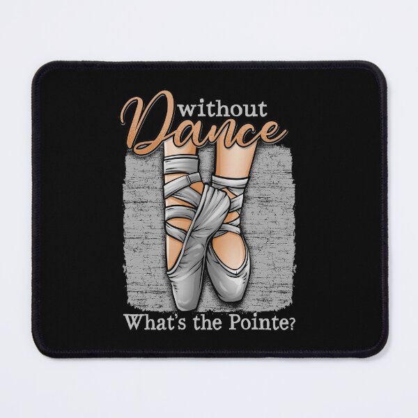 Item preview, Without Dance, Whats The Pointe designed and sold by Meliafroggy.