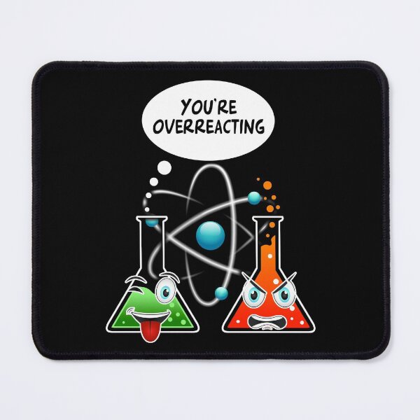 Item preview, Youre Overreacting - Chemistry Pun designed and sold by Meliafroggy.