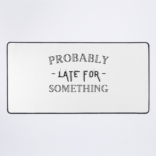Item preview, Probably Late For Something designed and sold by Anton Ashraf.
