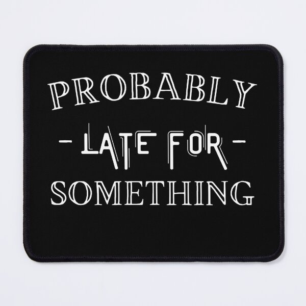 Item preview, Probably Late For Something designed and sold by Anton Ashraf.