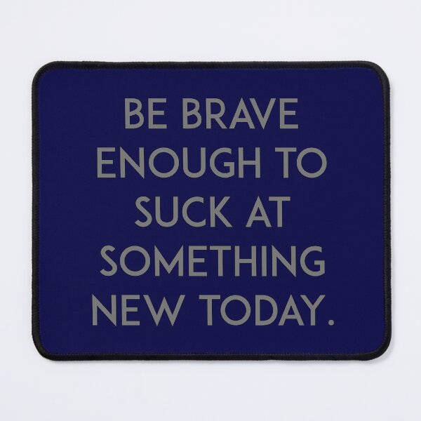 Item preview, Be brave enough to suck at something new today designed and sold by unixorn.