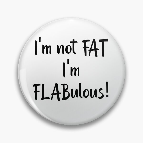 Artikelvorschau, Ich bin nicht FAT, ich bin FLABulous! entworfen und verkauft von Twittlefish.