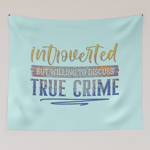 Item preview, Introverted but Willing to Discuss True Crime designed and sold by CristalleLisa.