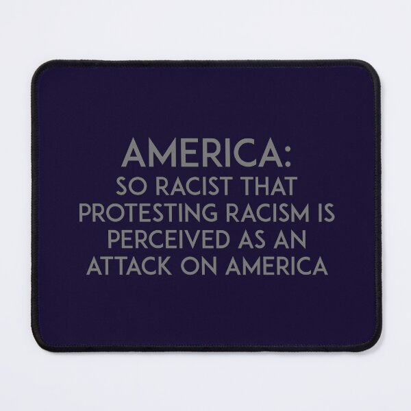 Item preview, America: So racist that protesting racism is perceived as an attack on America designed and sold by unixorn.