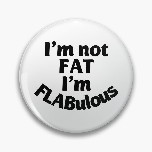 Artikelvorschau, Ich bin nicht FAT, ich bin FLABulous! entworfen und verkauft von Twittlefish.