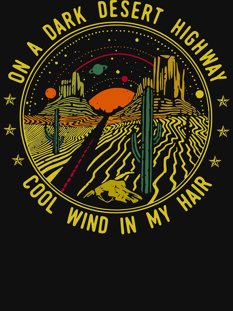 "On A Dark Desert Highway Cool Wind In My Hair" Tshirt for Sale by