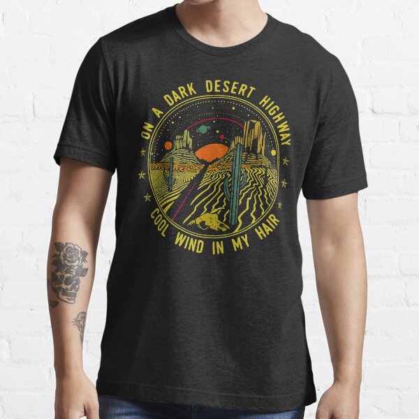 On A Dark Desert Highway Cool Wind In My Hair Essential T-Shirt