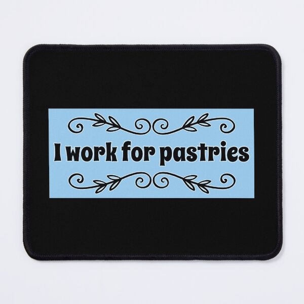 Item preview, I work for pastries! designed and sold by janraydesigns.