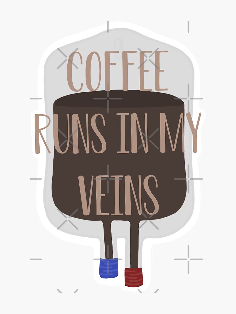"Coffee Runs In My Veins" Sticker for Sale by notabledesigns Redbubble