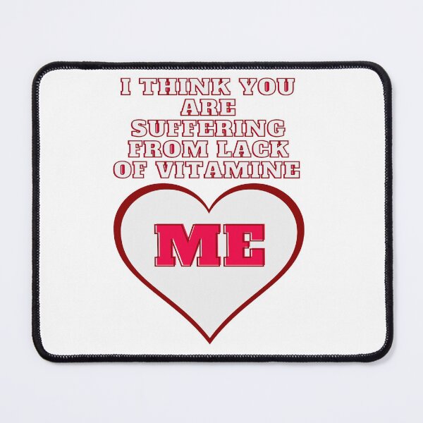 Item preview, I think you are suffering from lack of vitamine Me funny Valentine's day gift designed and sold by dreamofdenim.