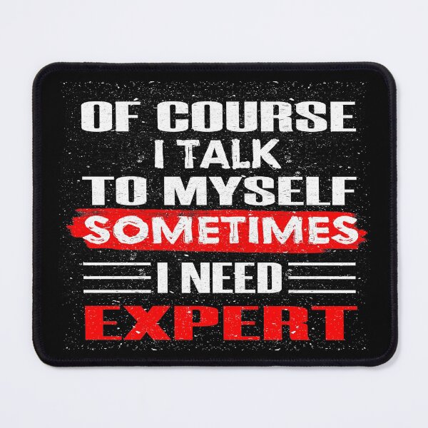 Item preview, Of Course I Talk To Myself Sometimes I Need Expert designed and sold by dreamofdenim.
