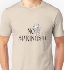 No Springs! Unisex T-Shirt