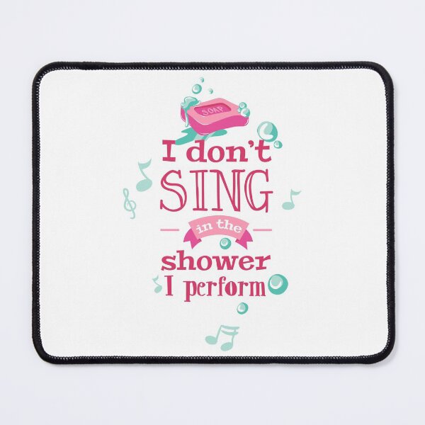 Item preview, I Don't Sing In Shower I Perform designed and sold by Studio Six.