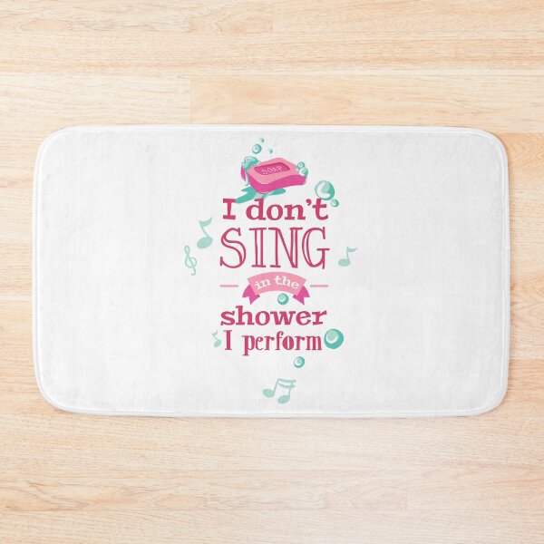 Item preview, I Don't Sing In Shower I Perform designed and sold by Studio  Six.