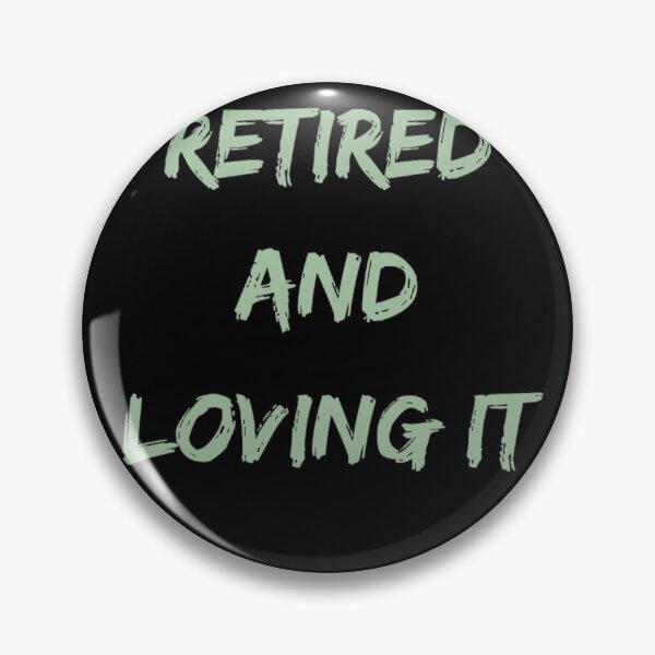 Item preview, Retired and loving it designed and sold by Simi2020.