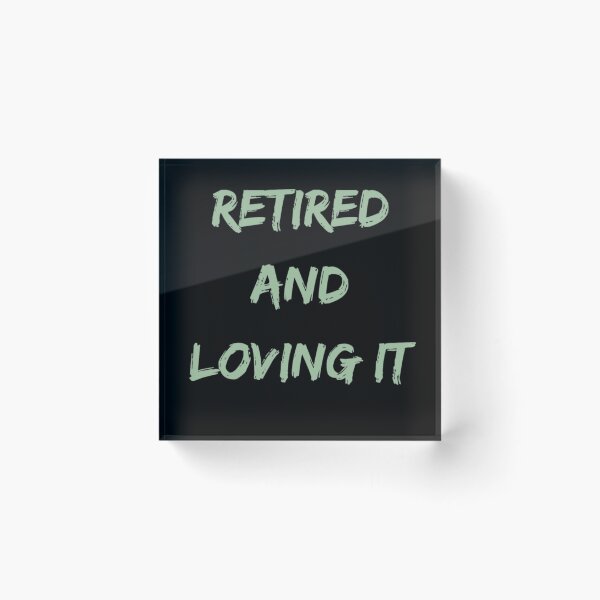 Item preview, Retired and loving it designed and sold by Simi2020.
