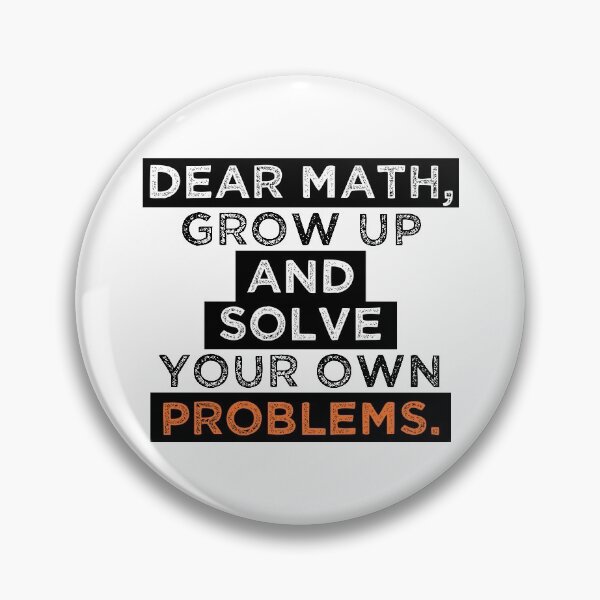 Item preview, dear math grow up and solve your own problems designed and sold by Blazing-Art.
