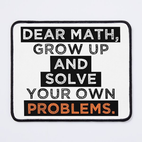Item preview, dear math grow up and solve your own problems designed and sold by Blazing-Art.