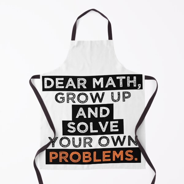 Item preview, dear math grow up and solve your own problems designed and sold by Blazing-Art.
