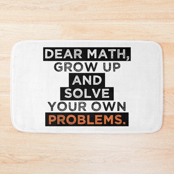 Item preview, dear math grow up and solve your own problems designed and sold by Blazing-Art.