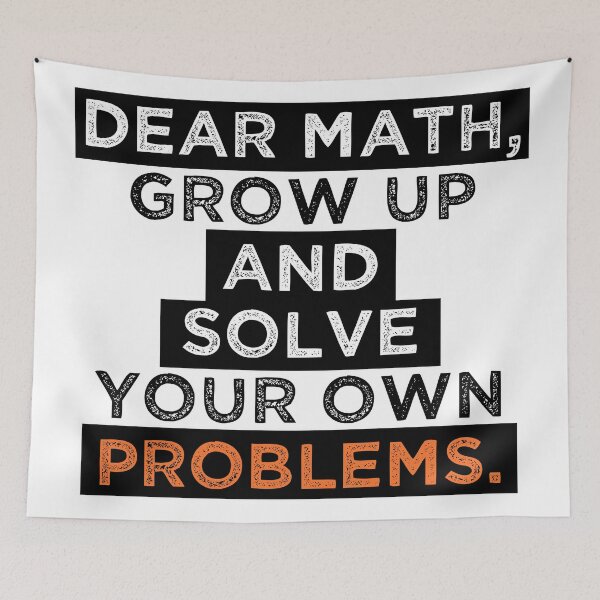 Item preview, dear math grow up and solve your own problems designed and sold by Blazing-Art.