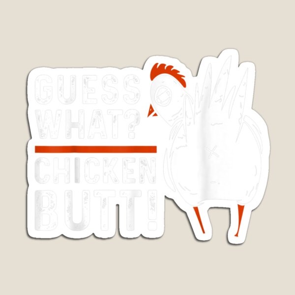 Funny Guess What Chicken Butt Magnet for Sale by Masaw