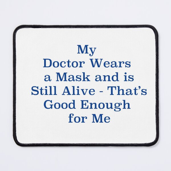 Item preview, My Doctor Wears a Mask - That's Good Enough for Me designed and sold by Heatherian.