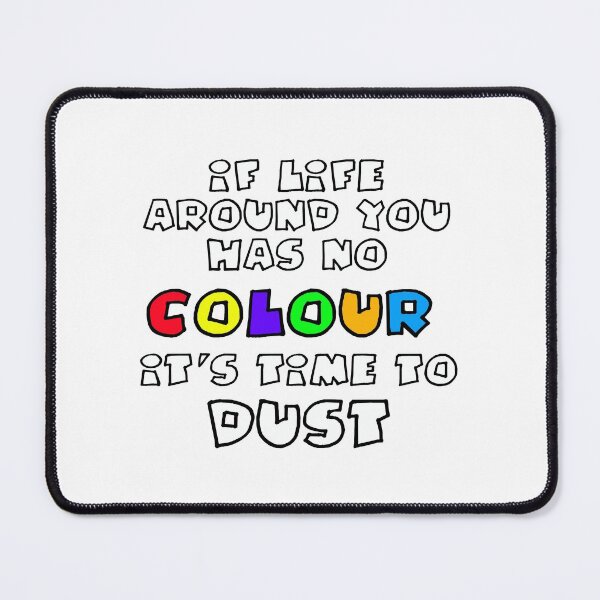 Item preview, If Life Around You Has No Colour It's Time to Dust designed and sold by Heatherian.