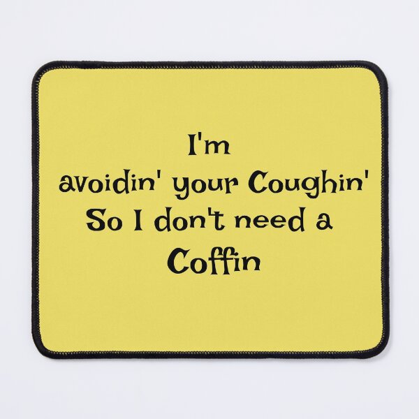 Item preview, I'm Avoidin' Your Coughin' So I don't Need a Coffin designed and sold by Heatherian.