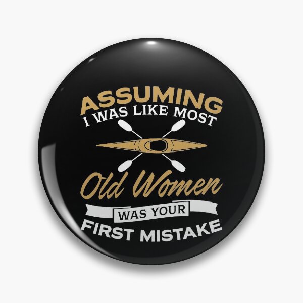 Artikelvorschau, Assuming I Was Like Most Old Women Was Your First Mistake entworfen und verkauft von clickmostro.