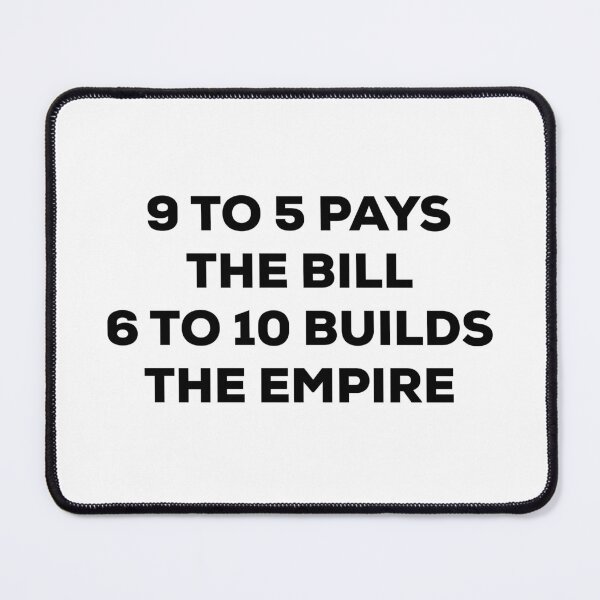 Item preview, 9 To 5 Pays The Bill 6 To 10 Builds Empire  designed and sold by So Witcasm ?.