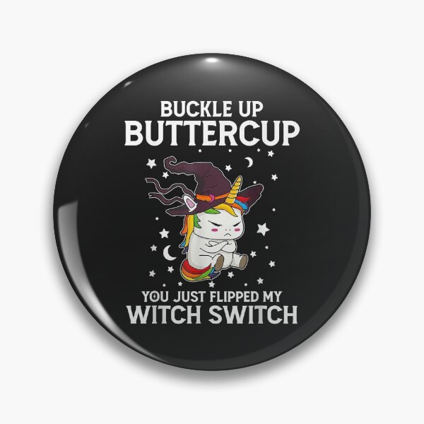 Item preview, Buckle Up Buttercup You Just Flipped My Witch Switch Unicorn designed and sold by selmacarolg.