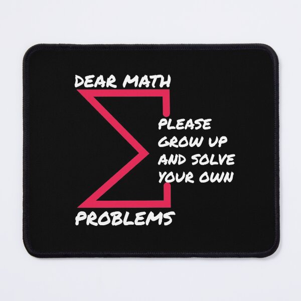 Item preview, Dear math please grow up and solve your own problems designed and sold by designerpriti.