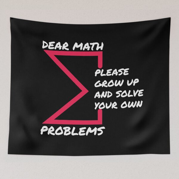 Item preview, Dear math please grow up and solve your own problems designed and sold by designerpriti.